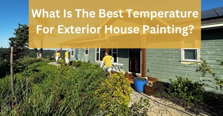 What Is The Best Temperature For Exterior Home Painting